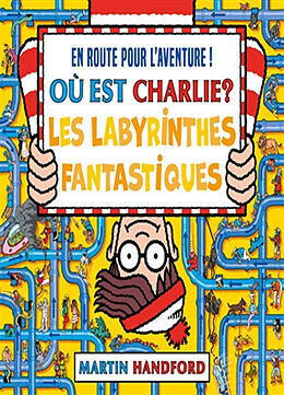 Broché Où est Charlie ?. Les labyrinthes fantastiques : en route pour l'aventure ! de Martin Handford