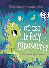 Kartonierter Einband Où est le petit dinosaure ? : un livre avec des volets à soulever von Rhiannon; Chatterton, Chris Fielding