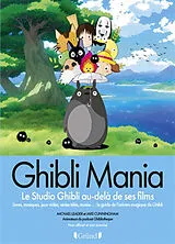 Broschiert Ghibli mania : le studio Ghibli au-delà de ses films : livres, musiques, jeux vidéo, séries télés, musée... le guide ... von Michael; Cunningham, Jake Leader