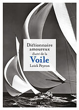 Broschiert Dictionnaire amoureux illustré de la voile von Loïck Peyron