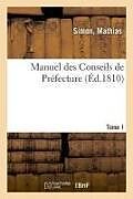 Couverture cartonnée Manuel des Conseils de Préfecture ou Répertoire analitique des lois, arrêtés du gouvernement de Mathias Simon