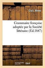 Couverture cartonnée Grammaire Française Adoptée Par La Société Littéraire Pour La Propagation de la Méthode: Mnémonique Polonaise Perfectionnée À Paris. 2e Édition de Mmes Clair