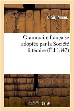 Couverture cartonnée Grammaire Française Adoptée Par La Société Littéraire Pour La Propagation de la Méthode: Mnémonique Polonaise Perfectionnée À Paris. 2e Édition de Mmes Clair