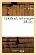 Kartonierter Einband (Kt) Le Kéfir Et La Kéfirothérapie von H. Carrion