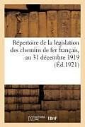 Couverture cartonnée Répertoire de la Législation Des Chemins de Fer Français, Réseaux Secondaires d'Intérêt Général: Chemins de Fer d'Intérêt Local Et Tramways, Au 31 Déc de Collectif