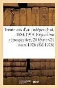 Kartonierter Einband (Kt) Trente ANS d'Art Indépendant, 1884-1914 von Collectif