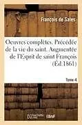 Kartonierter Einband (Kt) Oeuvres Complètes. Précédée de la Vie Du Saint. Augmentée de l'Esprit de Saint François von François De Sales, Louis Joseph De Baudry, François Pérennès