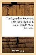 Kartonierter Einband (Kt) Catalogue d'Un Important Mobilier Ancien Comprenant Principalement de Nombreux Meubles von Marius Paulme