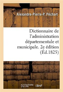 Couverture cartonnée Dictionnaire de l'administration départementale et municipale. 2e édition de Alexandre-Pierre-P Péchart