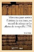 Couverture cartonnée Mémoires Pour Servir À l'Histoire de Nos Jours. Recueil de Pièces Sur Les Affaires Du Temps. Tome 1: Partie 1. Pièces Pour Et Contre La Détention Du M de Collectif