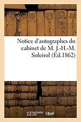 Kartonierter Einband Notice d'autographes du cabinet de M. J.-H.-M. Soleirol von Collectif