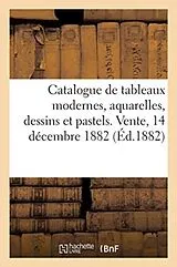 Kartonierter Einband Catalogue de tableaux modernes, aquarelles, dessins et pastels. Vente, 14 décembre 1882 von Brame
