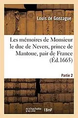 Kartonierter Einband (Kt) Les Mémoires de Monsieur Le Duc de Nevers, Prince de Mantoue, Pair de France, Gouverneur von Louis de Gonzague, Marin Le Roy Gomberville, Guillaume Vallet