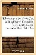 Kartonierter Einband Table des prix d'adjudication et des noms d'acquéreurs des objets d'art von Thomassin Frères