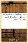 Kartonierter Einband Inauguration du chemin de fer de Dombes, le 25 août 1866 von Collectif