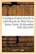 Kartonierter Einband Catalogue d'objets d'art de la collection de de Mme Veuve Jamar. Vente, 16 décembre 1845 von Collectif