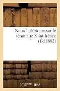Kartonierter Einband Notes historiques sur le séminaire Saint-Irénée von Collectif