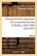 Kartonierter Einband (Kt) État général des tapisseries de la manufacture des Gobelins, 1600-1900. Tome VI von Maurice Fenaille