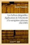 Kartonierter Einband Les ballons dirigeables. Application de l'électricité à la navigation aérienne von Gaston Tissandier