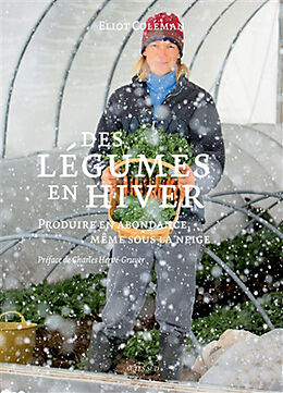 Broché Des légumes en hiver : produire en abondance, même sous la neige de Eliot Coleman