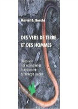 Broché Des vers de terre et des hommes : découvrir nos écosystèmes fonctionnant à l'énergie solaire de Marcel B. Bouché