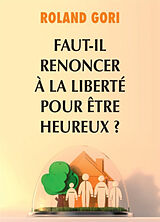 Broché Faut-il renoncer à la liberté pour être heureux ? : essai de Roland Gori