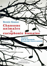 Broché Chansons animales et cacophonie humaine : manifeste pour la sauvegarde des paysages sonores naturels de Bernie Krause