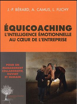 Broché Equicoaching : l'intelligence émotionnelle au coeur de l'entreprise de Jean-Paul; FCamus, Arnaud; Flichy, L. Bérard