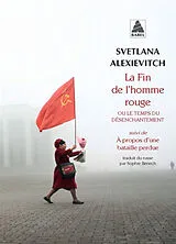 Broschiert La fin de l'homme rouge ou Le temps du désenchantement. A propos d'une bataille perdue von Svetlana Alexievitch
