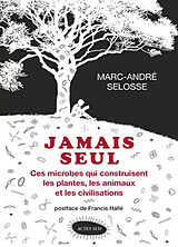 Broché Jamais seul : ces microbes qui construisent les plantes, les animaux et les civilisations de Marc-André Selosse