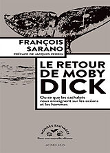 Broché Le retour de Moby Dick ou Ce que les cachalots nous enseignent sur les océans et les hommes de François Sarano