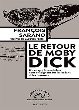 Broché Le retour de Moby Dick ou Ce que les cachalots nous enseignent sur les océans et les hommes de François Sarano