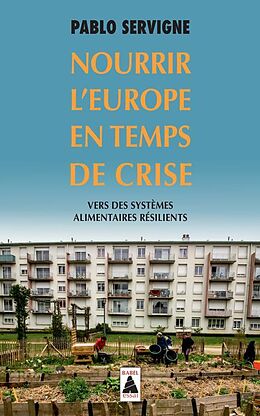 Broché Nourrir l'Europe en temps de crise : vers des systèmes alimentaires résilients de Pablo Servigne