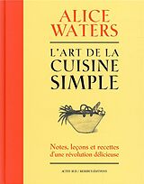 Broché L'art de la cuisine simple : notes, leçons et recettes d'une révolution délicieuse de Alice Waters