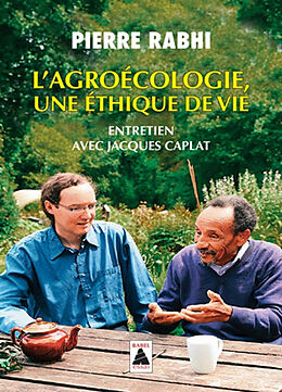 Broché L'agroécologie : une éthique de vie : entretien avec Jacques Caplat de Pierre; Caplat, Jacques Rabhi