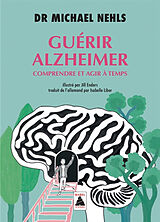 Broché Guérir Alzheimer : comprendre et agir à temps de Michael Nehls