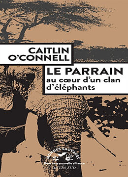 Broché Le parrain : au coeur d'un clan d'éléphants de Caitlin O'Connell