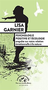 Broché Psychologie positive et écologie : enquête sur notre relation émotionnelle à la nature de Lisa Garnier