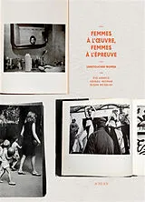 Broschiert Femmes à l'oeuvre, femmes à l'épreuve : unretouched women : Eve Arnold, Abigail Heyman, Susan Meiselas von Clara Bouveresse