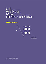 Broché AK, une école de la création théâtrale de Alain Knapp