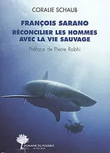 Broschiert François Sarano, réconcilier les hommes avec la vie sauvage : entretiens von Coralie Schaub
