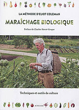 Broché Maraîchage biologique : la méthode d'Eliot Coleman : techniques et outils de culture de Eliot Coleman