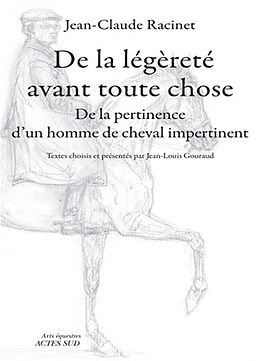 Broché De la légèreté avant toute chose : de la pertinence d'un homme de cheval impertinent de Jean-Claude Racinet