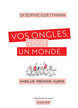 Broché Vos ongles, tout un monde... : embellir, prévenir, guérir de Sophie Goettmann