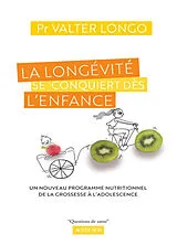 Broschiert La longévité se conquiert dès l'enfance : un nouveau programme nutritionnel de la grossesse à l'adolescence : guide von Valter Longo