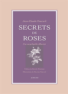 Broché Secrets de roses : une encyclopédie illustrée de Jean-Claude Foucard