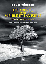 Broché Les arbres, entre visible et invisible : s'étonner, comprendre, agir de Ernst Zürcher