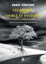 Broschiert Les arbres, entre visible et invisible : s'étonner, comprendre, agir von Ernst Zürcher