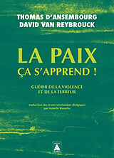 Broché La paix, ça s'apprend ! : guérir de la violence et de la terreur : essai de Thomas; Van Reybrouck, David D'Ansembourg