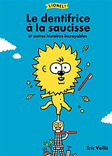 Broché Lionel !. Le dentifrice à la saucisse : et autres histoires incroyables de Eric Veillé